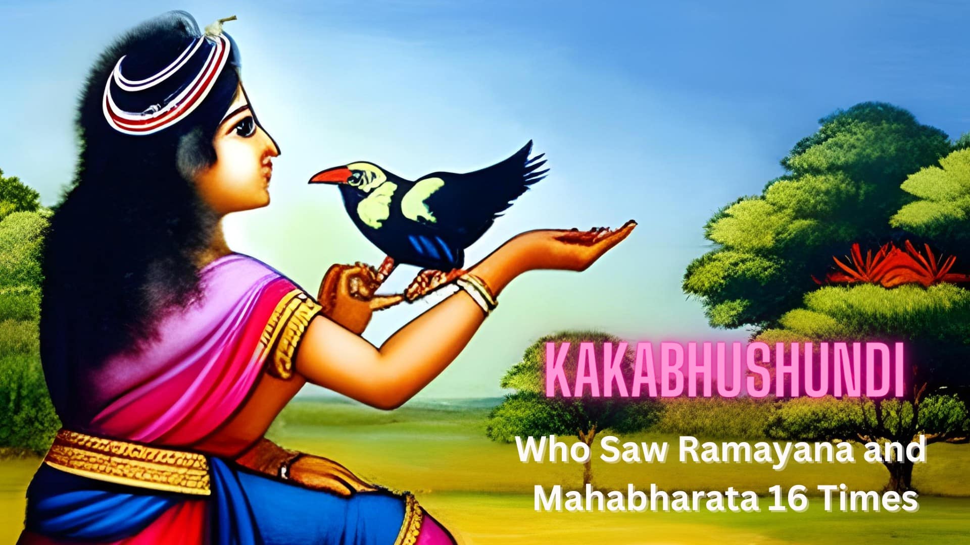 Kakabhushundi Who Saw Ramayana and Mahabharata 16 Times